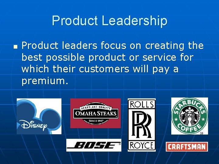 Product Leadership n Product leaders focus on creating the best possible product or service