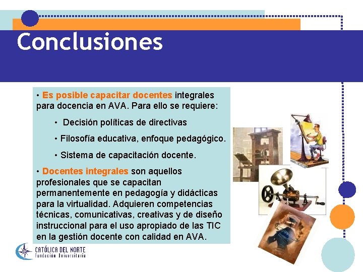 Conclusiones • Es posible capacitar docentes integrales para docencia en AVA. Para ello se