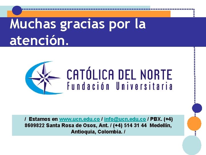 Muchas gracias por la atención. / Estamos en www. ucn. edu. co / info@ucn.