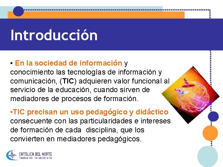 Introducción • En la sociedad de información y conocimiento las tecnologías de información y