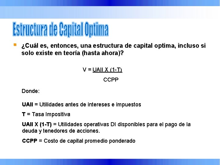 § ¿Cuál es, entonces, una estructura de capital optima, incluso si solo existe en