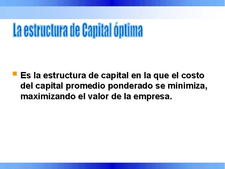 § Es la estructura de capital en la que el costo del capital promedio