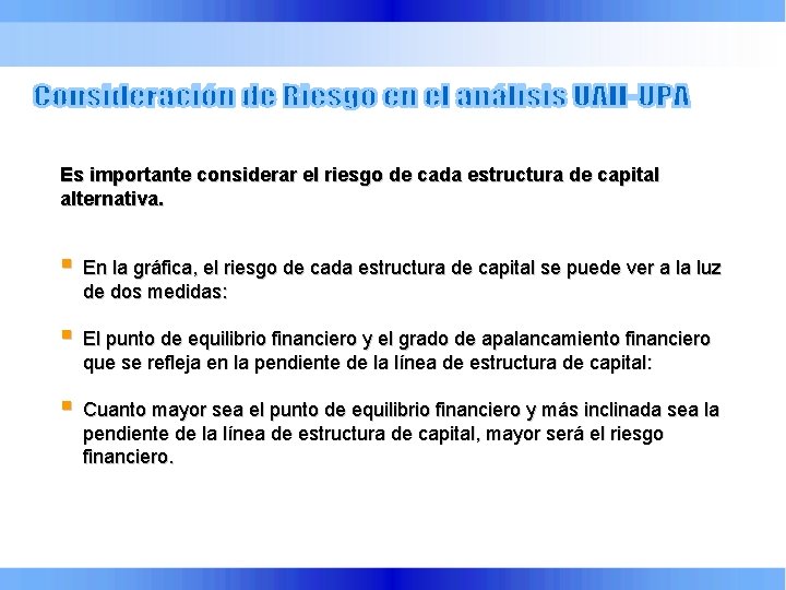 Es importante considerar el riesgo de cada estructura de capital alternativa. § En la