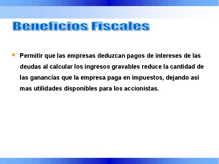 § Permitir que las empresas deduzcan pagos de intereses de las deudas al calcular