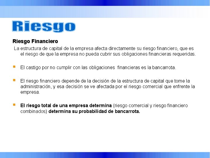 Riesgo Financiero La estructura de capital de la empresa afecta directamente su riesgo financiero,