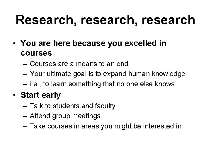 Research, research • You are here because you excelled in courses – Courses are Research, research • You are here because you excelled in courses – Courses are