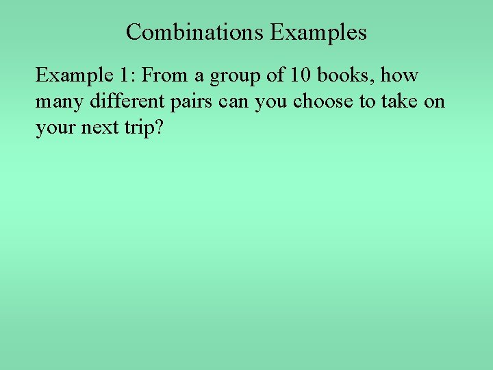 Combinations Example 1: From a group of 10 books, how many different pairs can