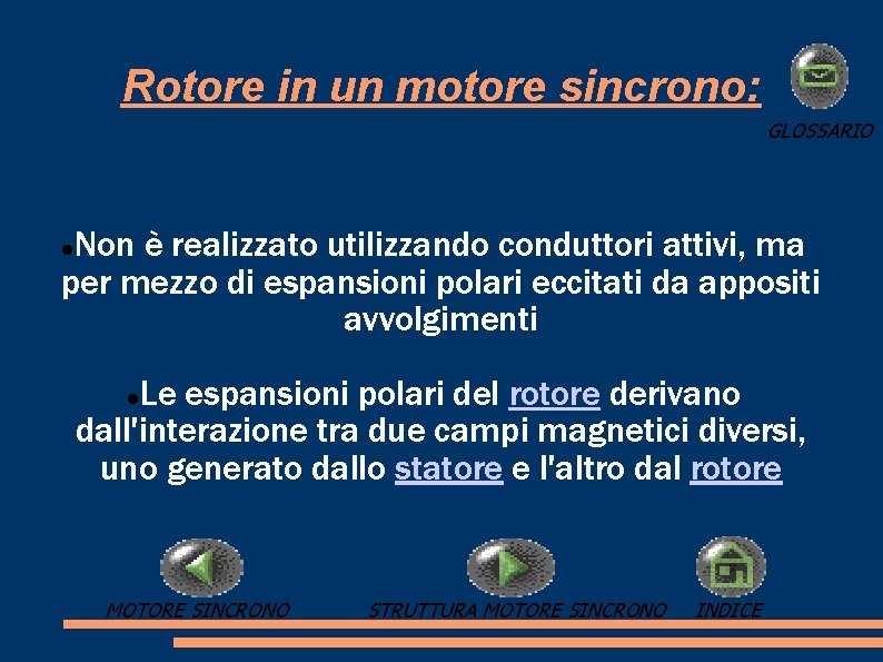 Rotore in un motore sincrono: GLOSSARIO Non è realizzato utilizzando conduttori attivi, ma per