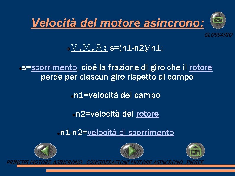 Velocità del motore asincrono: GLOSSARIO V. M. A: s=(n 1 -n 2)/n 1; s=scorrimento,