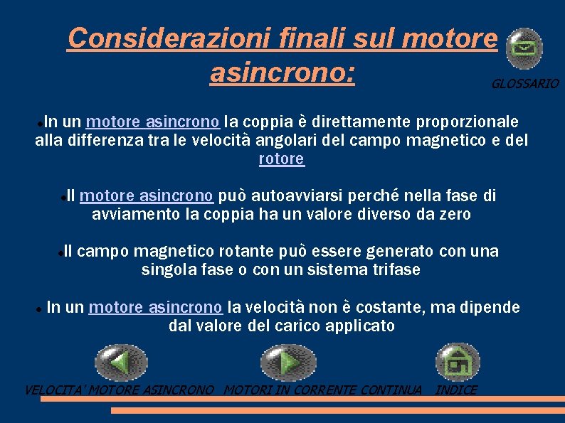 Considerazioni finali sul motore asincrono: GLOSSARIO In un motore asincrono la coppia è direttamente