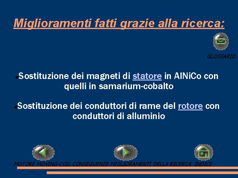 Miglioramenti fatti grazie alla ricerca: GLOSSARIO Sostituzione dei magneti di statore in Al. Ni. Miglioramenti fatti grazie alla ricerca: GLOSSARIO Sostituzione dei magneti di statore in Al. Ni.