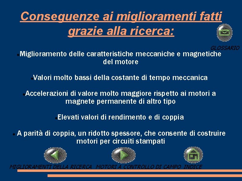 Conseguenze ai miglioramenti fatti grazie alla ricerca: GLOSSARIO Miglioramento delle caratteristiche meccaniche e magnetiche