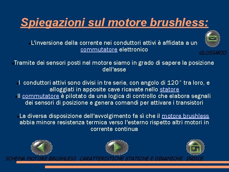 Spiegazioni sul motore brushless: L'inversione della corrente nei conduttori attivi è affidata a un Spiegazioni sul motore brushless: L'inversione della corrente nei conduttori attivi è affidata a un