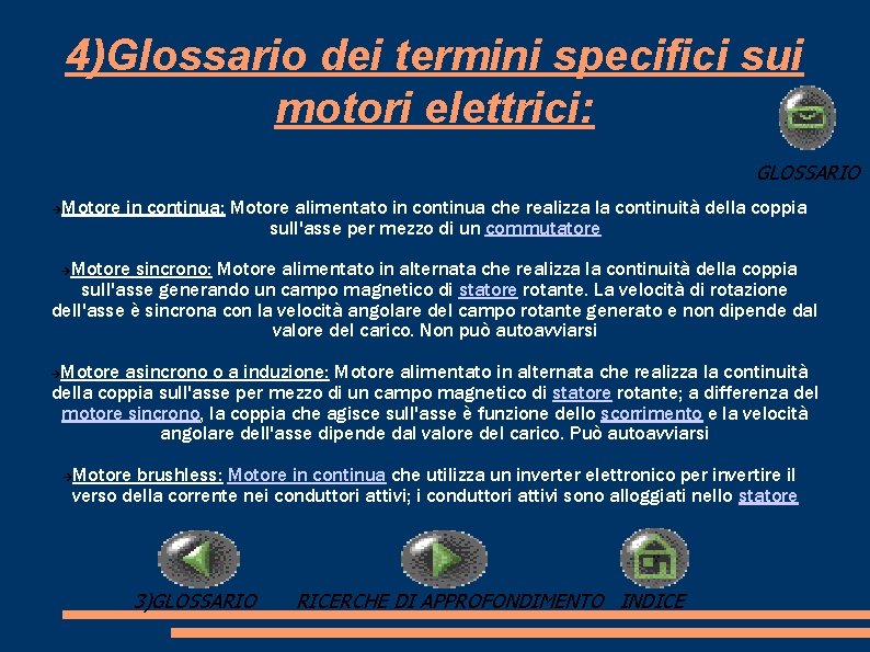 4)Glossario dei termini specifici sui motori elettrici: GLOSSARIO Motore in continua: Motore alimentato in 4)Glossario dei termini specifici sui motori elettrici: GLOSSARIO Motore in continua: Motore alimentato in