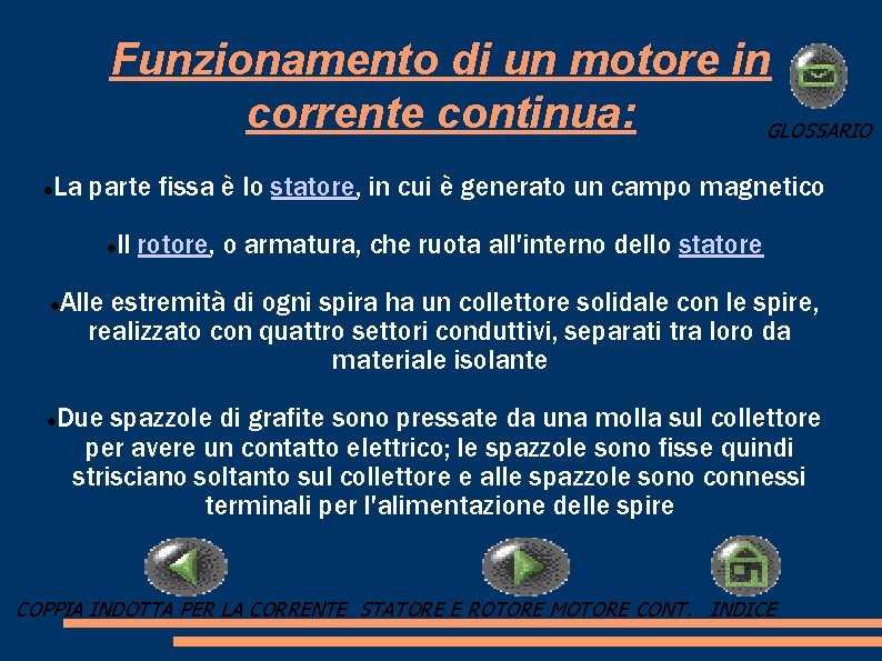 Funzionamento di un motore in corrente continua: GLOSSARIO La parte fissa è lo statore,