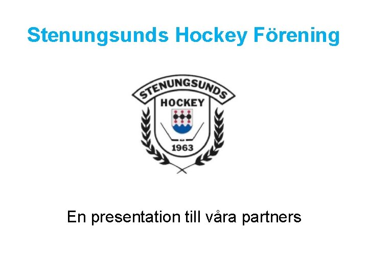 Stenungsunds Hockey Förening En presentation till våra partners 