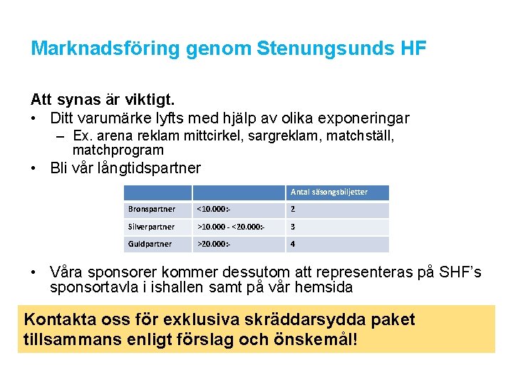 Marknadsföring genom Stenungsunds HF Att synas är viktigt. • Ditt varumärke lyfts med hjälp