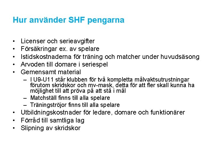Hur använder SHF pengarna • • • Licenser och serieavgifter Försäkringar ex. av spelare