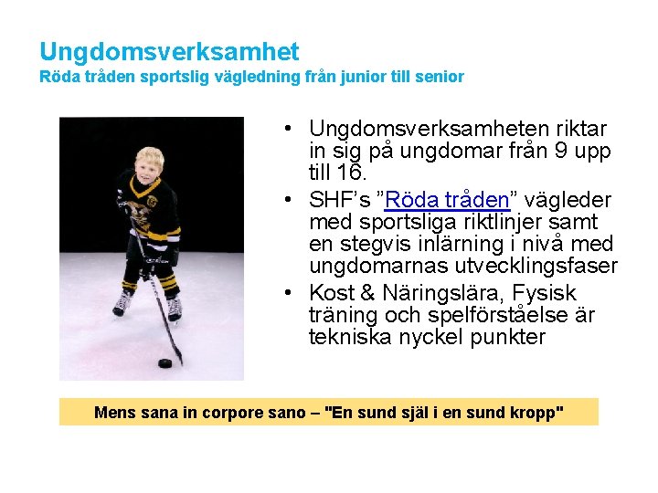 Ungdomsverksamhet Röda tråden sportslig vägledning från junior till senior • Ungdomsverksamheten riktar in sig
