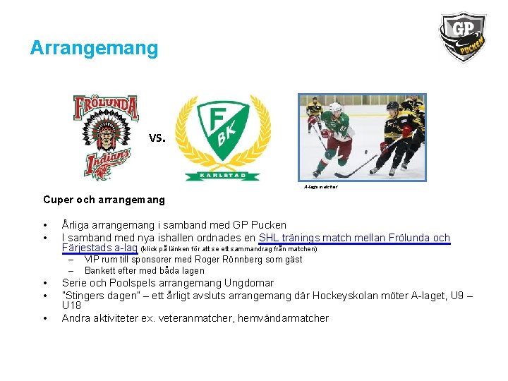 Arrangemang VS. A-lags matcher Cuper och arrangemang • • Årliga arrangemang i samband med
