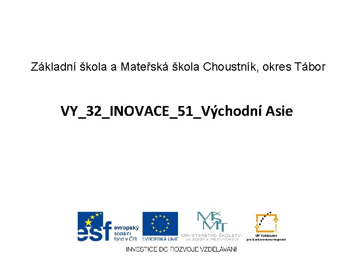 Základní škola a Mateřská škola Choustník, okres Tábor VY_32_INOVACE_51_Východní Asie 