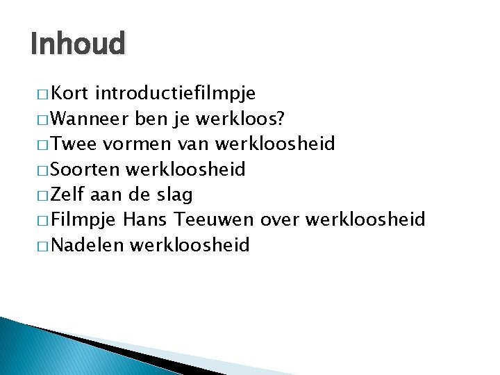 Inhoud � Kort introductiefilmpje � Wanneer ben je werkloos? � Twee vormen van werkloosheid