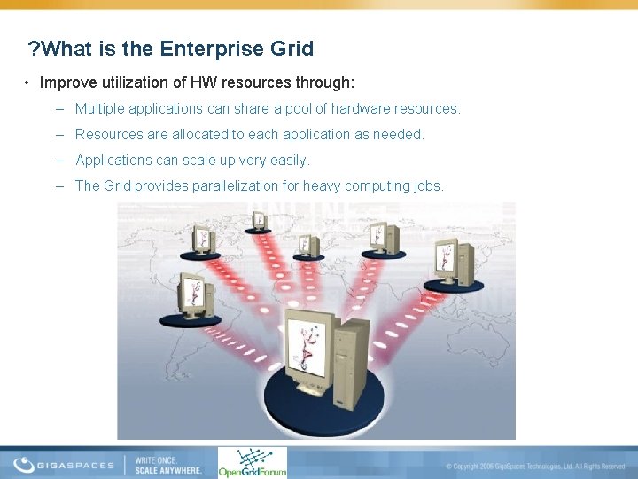 ? What is the Enterprise Grid • Improve utilization of HW resources through: –