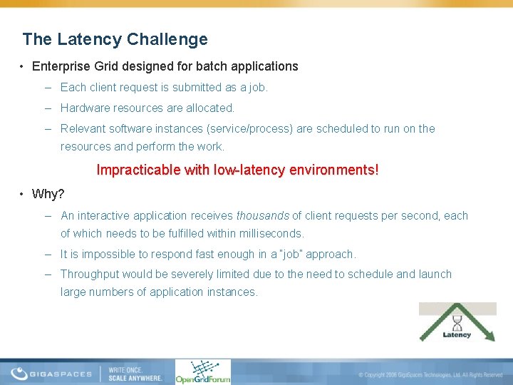 The Latency Challenge • Enterprise Grid designed for batch applications – Each client request
