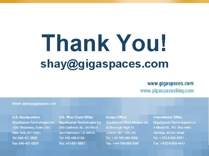 Thank You! shay@gigaspaces. com 