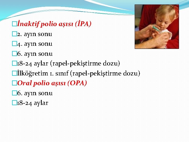 �İnaktif polio aşısı (İPA) � 2. ayın sonu � 4. ayın sonu � 6.