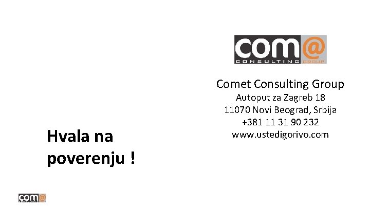 Comet Consulting Group Hvala na poverenju ! Autoput za Zagreb 18 11070 Novi Beograd,