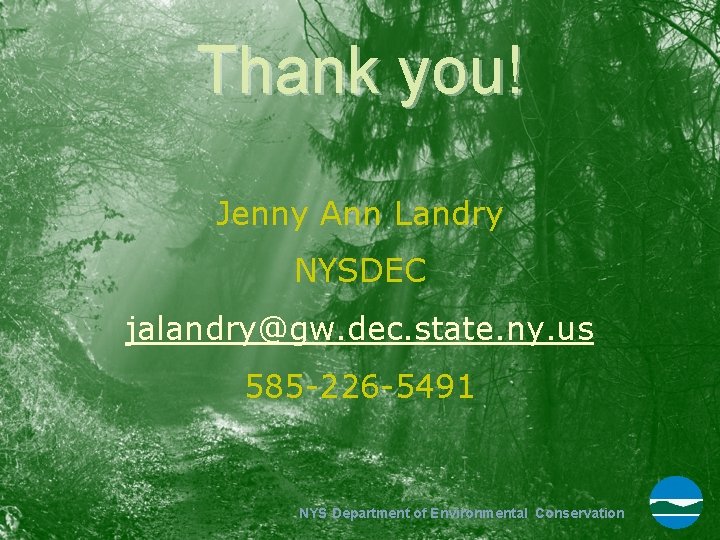 Thank you! Jenny Ann Landry NYSDEC jalandry@gw. dec. state. ny. us 585 -226 -5491