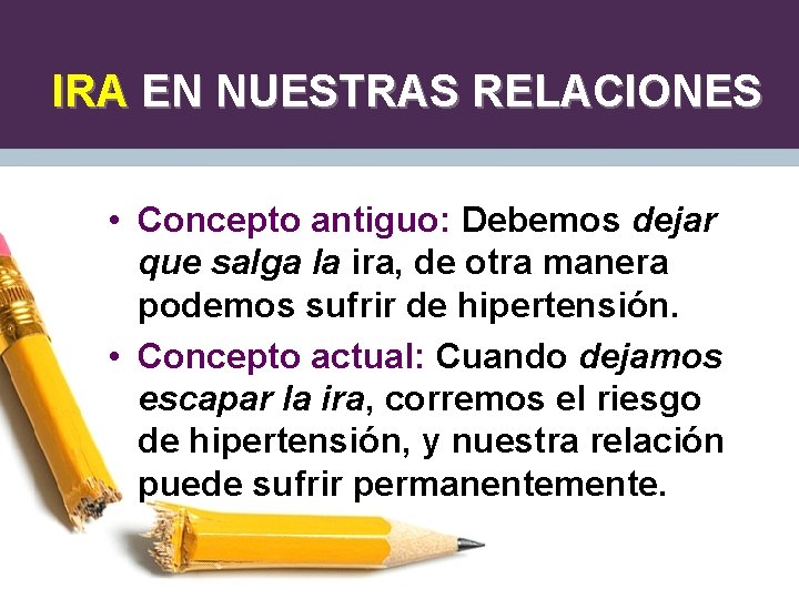 IRA EN NUESTRAS RELACIONES • Concepto antiguo: Debemos dejar que salga la ira, de