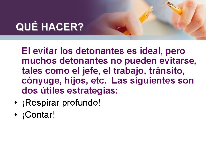 QUÉ HACER? El evitar los detonantes es ideal, pero muchos detonantes no pueden evitarse,