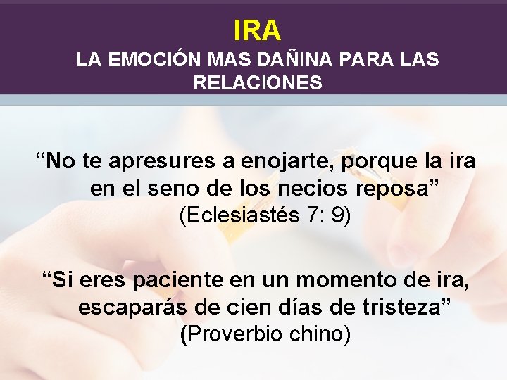 IRA LA EMOCIÓN MAS DAÑINA PARA LAS RELACIONES “No te apresures a enojarte, porque