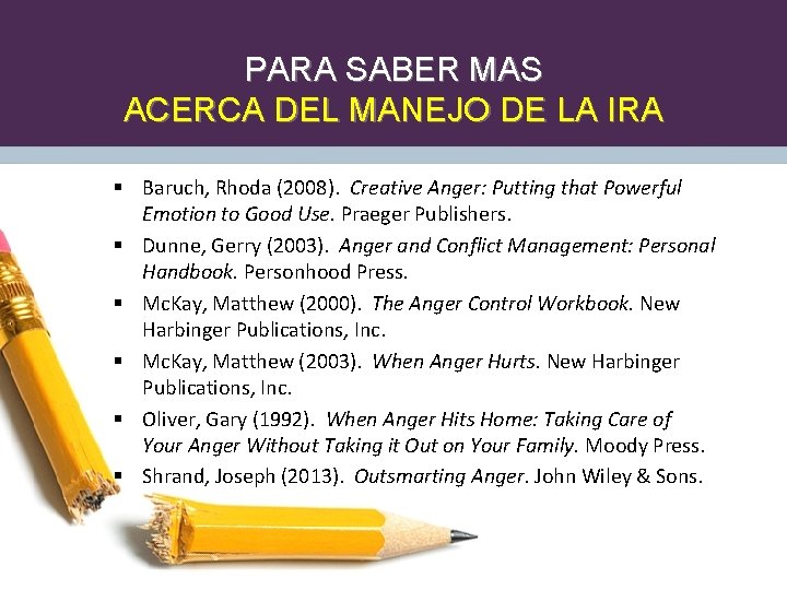 PARA SABER MAS ACERCA DEL MANEJO DE LA IRA § Baruch, Rhoda (2008). Creative