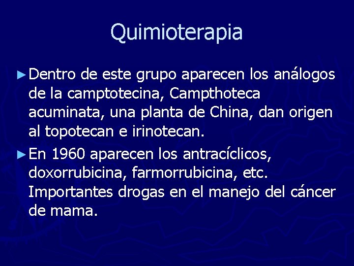 Quimioterapia ► Dentro de este grupo aparecen los análogos de la camptotecina, Campthoteca acuminata,