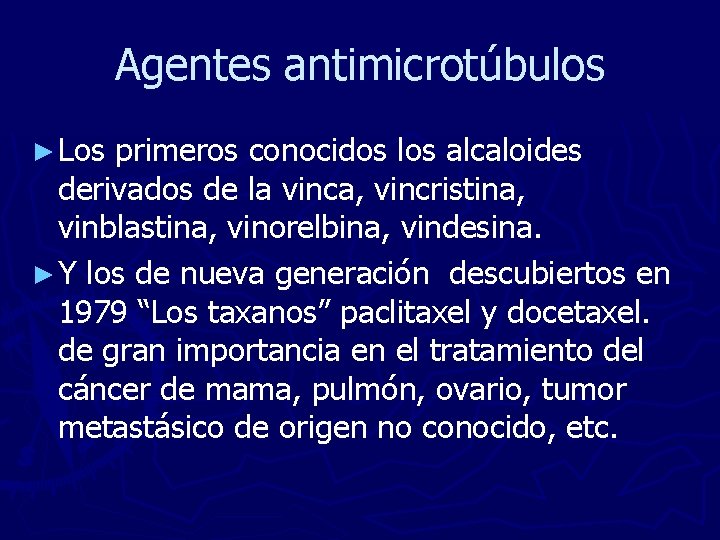 Agentes antimicrotúbulos ► Los primeros conocidos los alcaloides derivados de la vinca, vincristina, vinblastina,