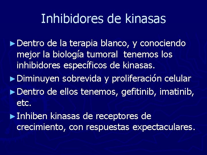 Inhibidores de kinasas ► Dentro de la terapia blanco, y conociendo mejor la biología