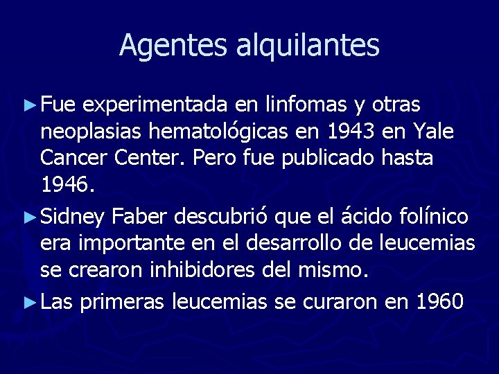 Agentes alquilantes ► Fue experimentada en linfomas y otras neoplasias hematológicas en 1943 en