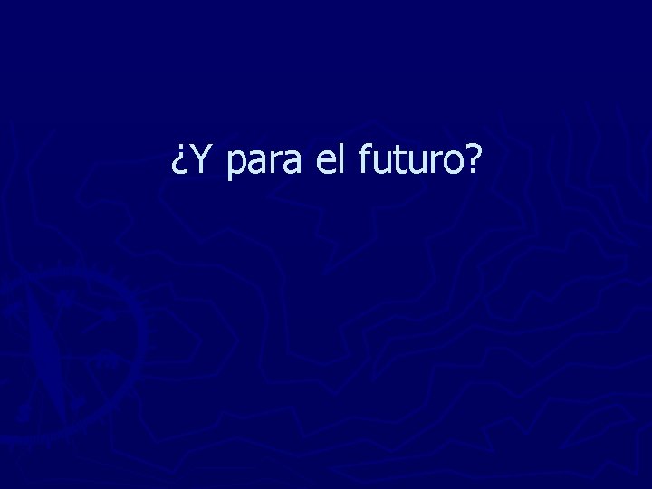 ¿Y para el futuro? 