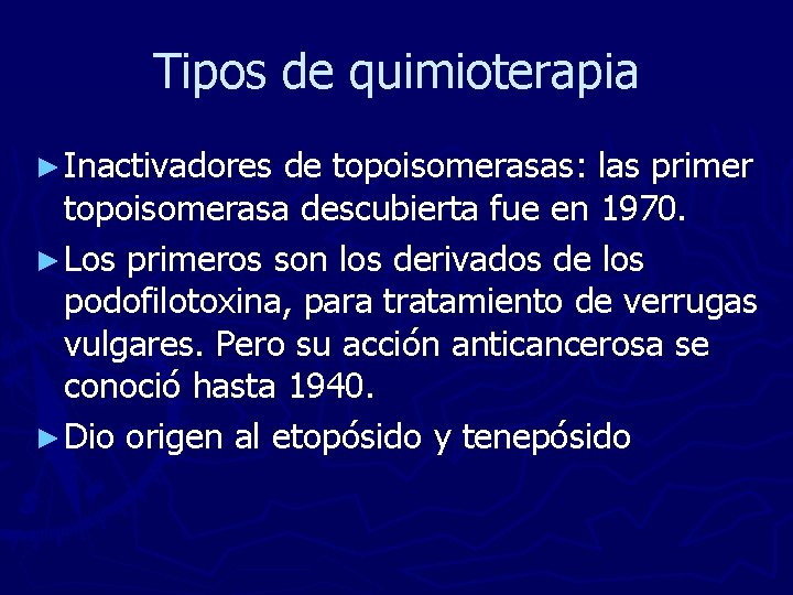 Tipos de quimioterapia ► Inactivadores de topoisomerasas: las primer topoisomerasa descubierta fue en 1970.