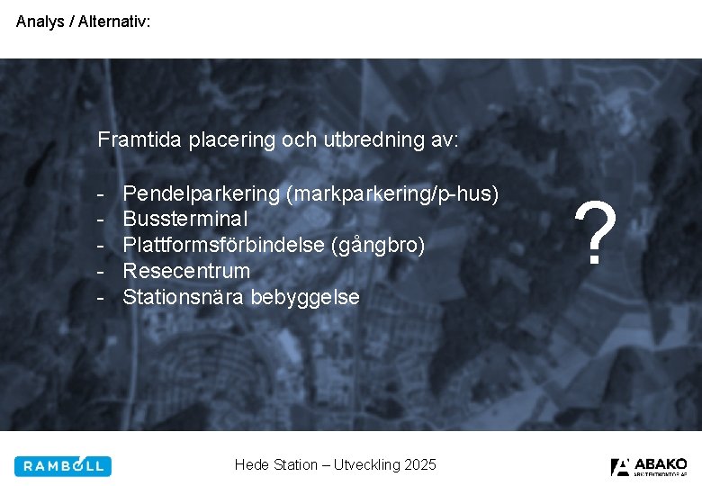 Analys / Alternativ: Framtida placering och utbredning av: - Pendelparkering (markparkering/p-hus) Bussterminal Plattformsförbindelse (gångbro)