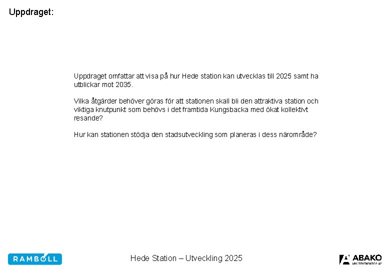 Uppdraget: Uppdraget omfattar att visa på hur Hede station kan utvecklas till 2025 samt