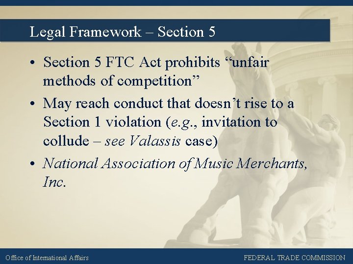 Legal Framework – Section 5 • Section 5 FTC Act prohibits “unfair methods of