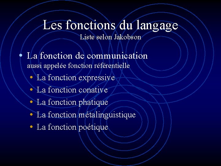 Les fonctions du langage Liste selon Jakobson • La fonction de communication aussi appelée