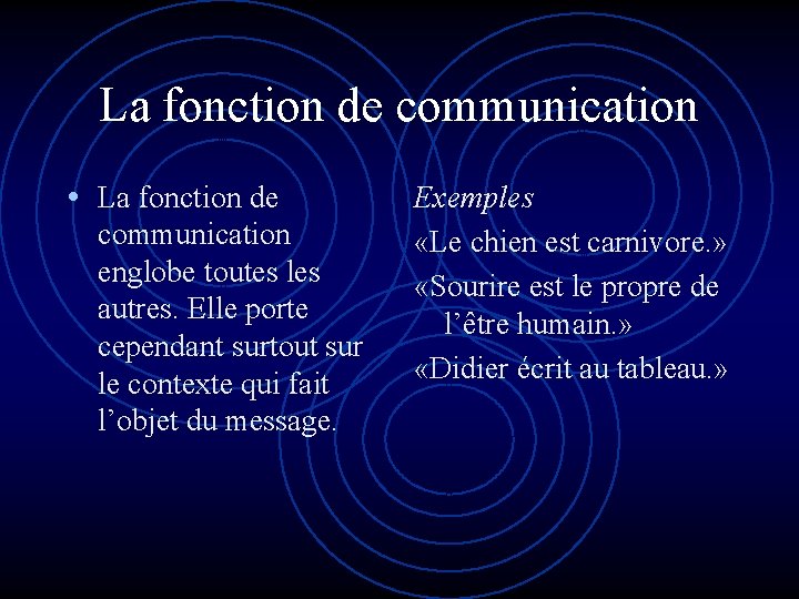 La fonction de communication • La fonction de communication englobe toutes les autres. Elle