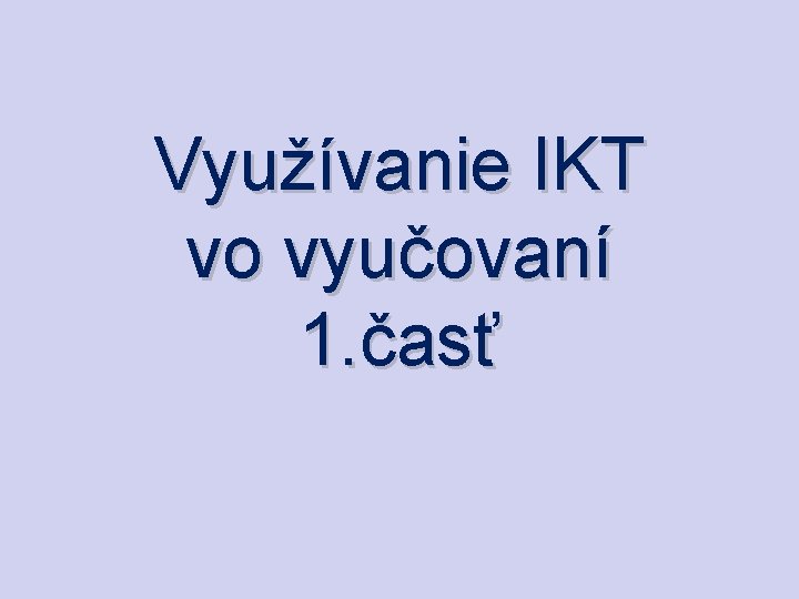 Využívanie IKT vo vyučovaní 1. časť 