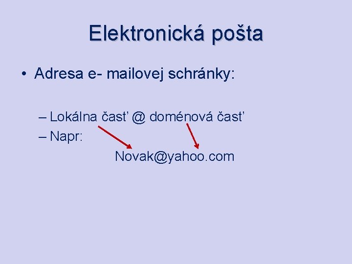 Elektronická pošta • Adresa e- mailovej schránky: – Lokálna časť @ doménová časť –