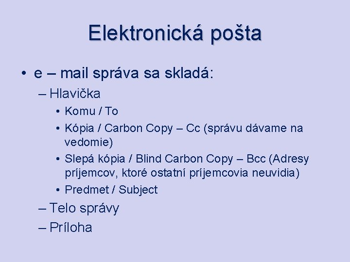 Elektronická pošta • e – mail správa sa skladá: – Hlavička • Komu /